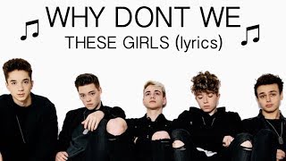 Why Don't We- These Girls (lyrics) chords