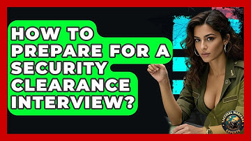 How To Prepare For A Security Clearance Interview? - Tactical Warfare Experts