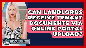Can Landlords Receive Tenant Documents Via Online Portal Upload? - Mastering Property Management