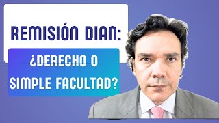 The truth about tax remission: a taxpayer's right or the exclusive power of the DIAN (Colombian T...