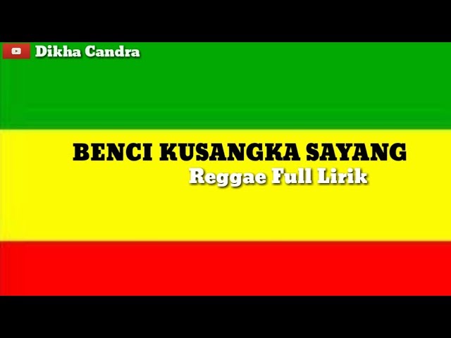 BENCIKU SANGKA SAYANG - Reggae Version Full Lirik class=