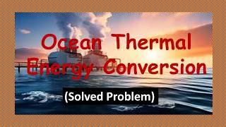 Ocean Thermal Energy Conversion (Solved Problem)