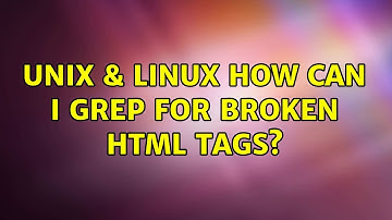 Unix & Linux: How can I grep for broken HTML tags? (2 Solutions!!)