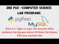 Part A- 7. Pgm to copy the records of the students having per above 90 from the binary File ....