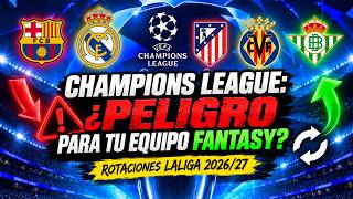 ⚠️ CHAMPIONS LEAGUE: ¿PELIGRO para tu equipo FANTASY? | Rotaciones LaLiga 2026/27