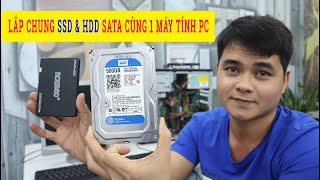 Lắp Ổ Cứng SSD & HDD Cùng Một Máy Tính PC | Trả lời cho các bạn về việc lắp chung ssd và hdd pc nhé