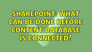 Sharepoint: What can be done before Content Database is connected?