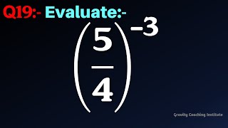 Q19 | Evaluate (5/4)^(-3) | Simplify 5/4 whole to the power -3 | Evaluate 5/4 whole to the power -3