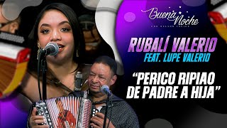 PERICO RIPIAO DE PADRE A HIJA / RUBALÍ VALERIO FEAT. LUPE VALERIO - BUENA NOCHE