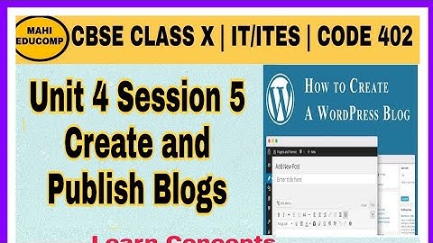 Creating and Publishing Web Pages- Blogs | Unit 4 Session 5 | Class 10th CBSE CODE 402