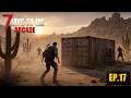 7 DAYS TO DIE ARCADE EP.17 "Desierto peligroso"