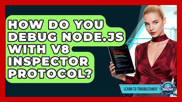 How Do You Debug Node.js With V8 Inspector Protocol? - Learn To Troubleshoot