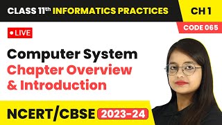 Computer System - Chapter Overview & Introduction | Class 11 Informatics Practices Chapter 1 | LIVE