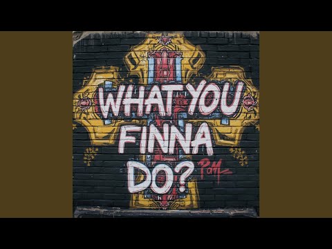 What You Finna Do 