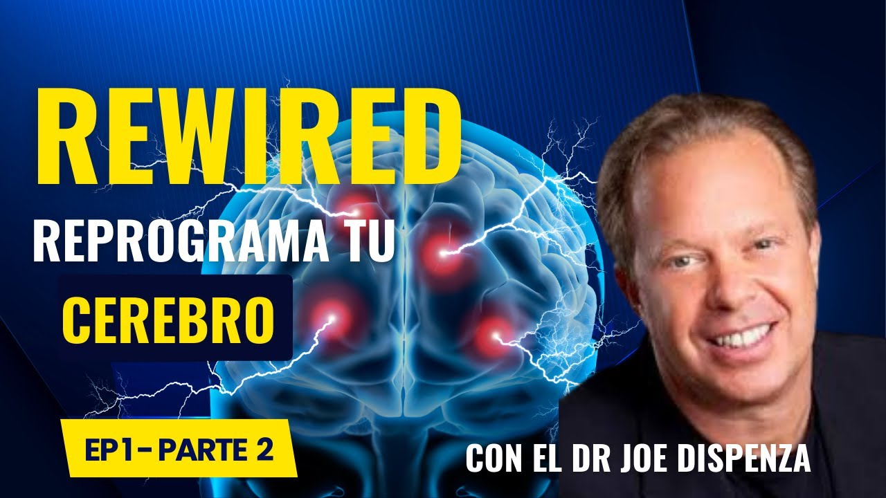 Cómo Reprogramar tu mente con el Dr Joe Dispenza Español | Rewired Ep 1 ...