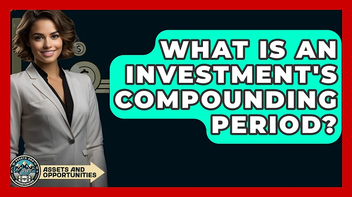 What Is An Investment's Compounding Period? - AssetsandOpportunity.org