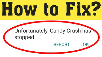 How to Fix Unfortunately Candy Crush has Stopped working in Android 2020