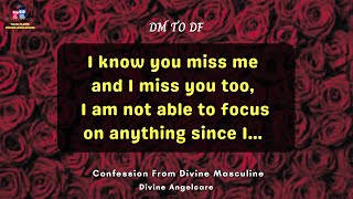 DM TO DF TODAY | Confession From Divine Masculine | I know you miss me