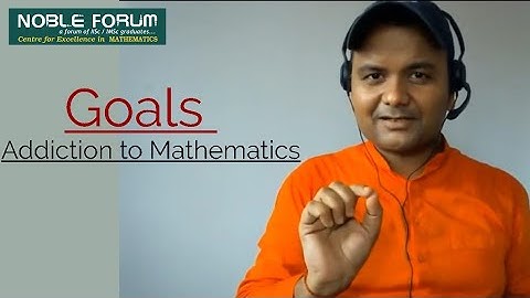 Goals and Addiction to Mathematics | By Sumit Kumar | Noble Forum, India