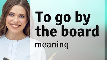 Understanding "To Go By The Board": A Deep Dive into English Idioms