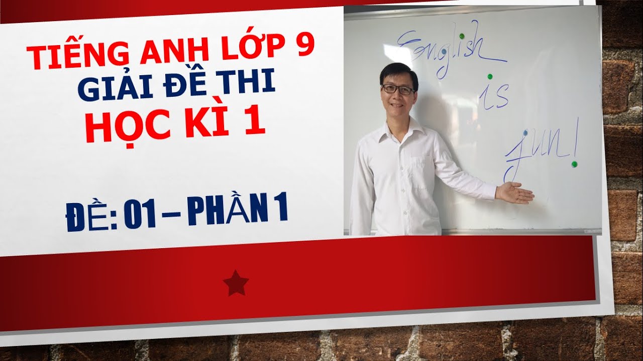 Đề thi tiếng anh lớp 9 học kì 1 | Tiếng Anh lớp 9 – Giải đề thi học kì 1 – Đề 01 – Phần 1