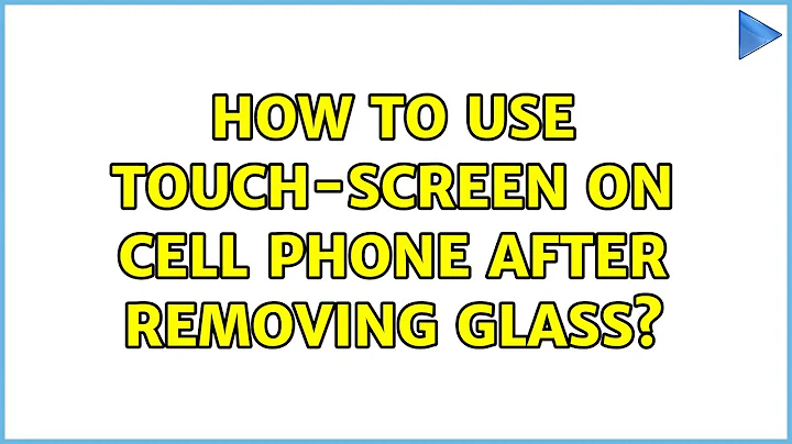 How to use touch-screen on cell phone after removing glass?