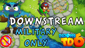 Bloons TD 6 | Downstream Military Only | No MK No Powers | Guide / Strategy