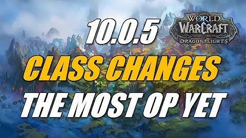 10.0.5 Class Change Update THE MOST OP YET