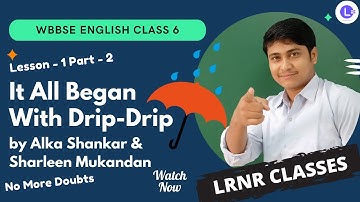 It All Began With Drip-Drip Class 6 (PART 2) English Lesson 1 | Bengali Meaning | LRNR