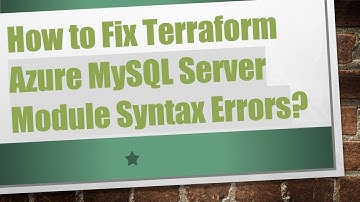 How to Fix Terraform Azure MySQL Server Module Syntax Errors?