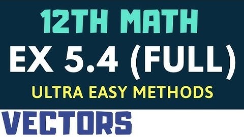 12th math exercise 5.4(FULL) VECTORS