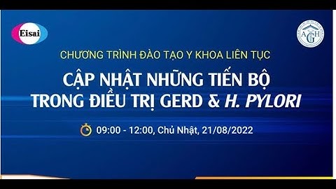 Cập nhật những tiến bộ trong điều trị GERD và H. Pylori