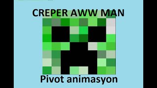 Creeper Aww man (Kısa Pivot Animasyon)