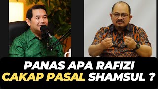 PANAS APA RAFIZI CAKAP PASAL SHAMSUL ?