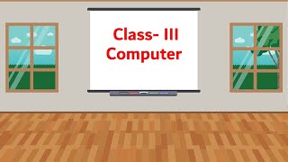 Class- III | Computer | Ch- 3 | Part- 1 | 08-05-2021