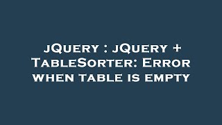 jQuery : jQuery + TableSorter: Error when table is empty