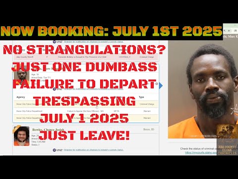 Ada County Idaho Arrests July 1 2025 / Yay no strangulations! Just an idiot trespass.