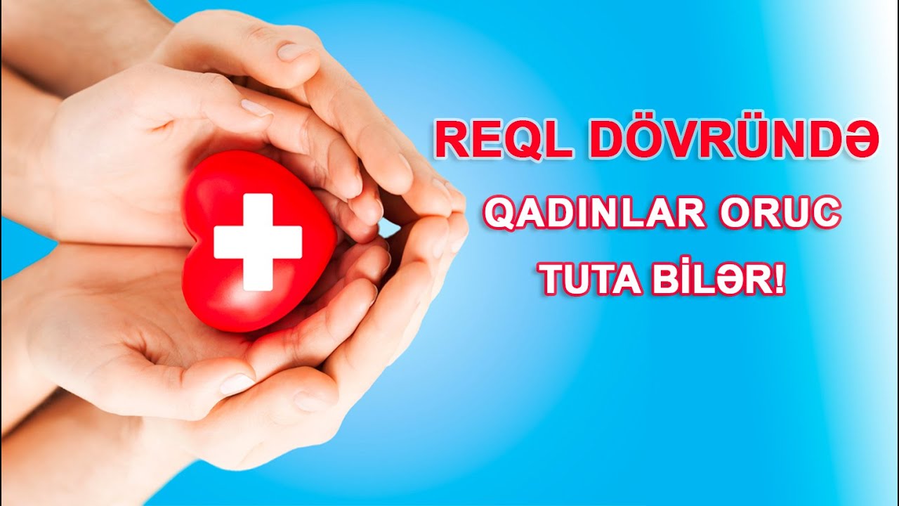 Reql (heyz) dövründəki qadınlar oruc tuta bilər!
