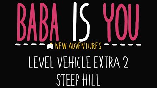 Baba is You - New Adventures - Level Vehicle Extra 2 - Steep Hill - Solution
