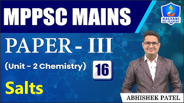 LEC 16 | Salts | MPPSC Paper 3 Unit 2 | Abhishek Sir | Kalyani IAS Academy