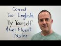 How to correct your english by yourself to get fluent faster