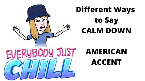 WAYS TO SAY CALM DOWN| AMERICAN PRONUNCIATION WITH A NATIVE SPEAKER| PRACTICE ENGLISH VOCABULARY