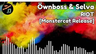 [Monstercat] Öwnboss \& Selva - RIOT
