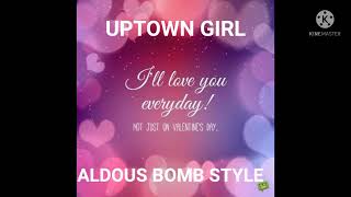Uptown Girl [Aldous Bomb style]