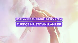 Korkma diyorsun bana l Bırakma beni | Türkce Hristiyan İlahiler | werde-licht.de Resimi