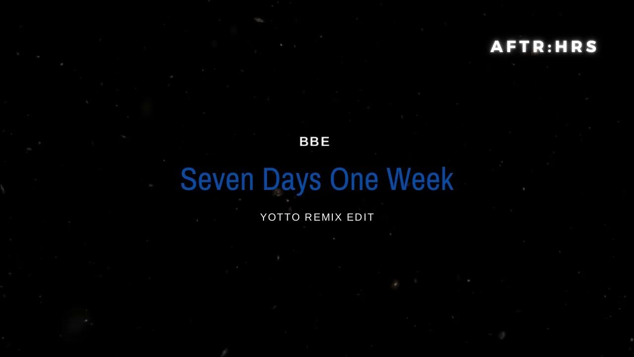 BBE - Seven Days One Week (Yotto Remix Edit) BBE - Seven Days One Week (Yotto Remix Edit)