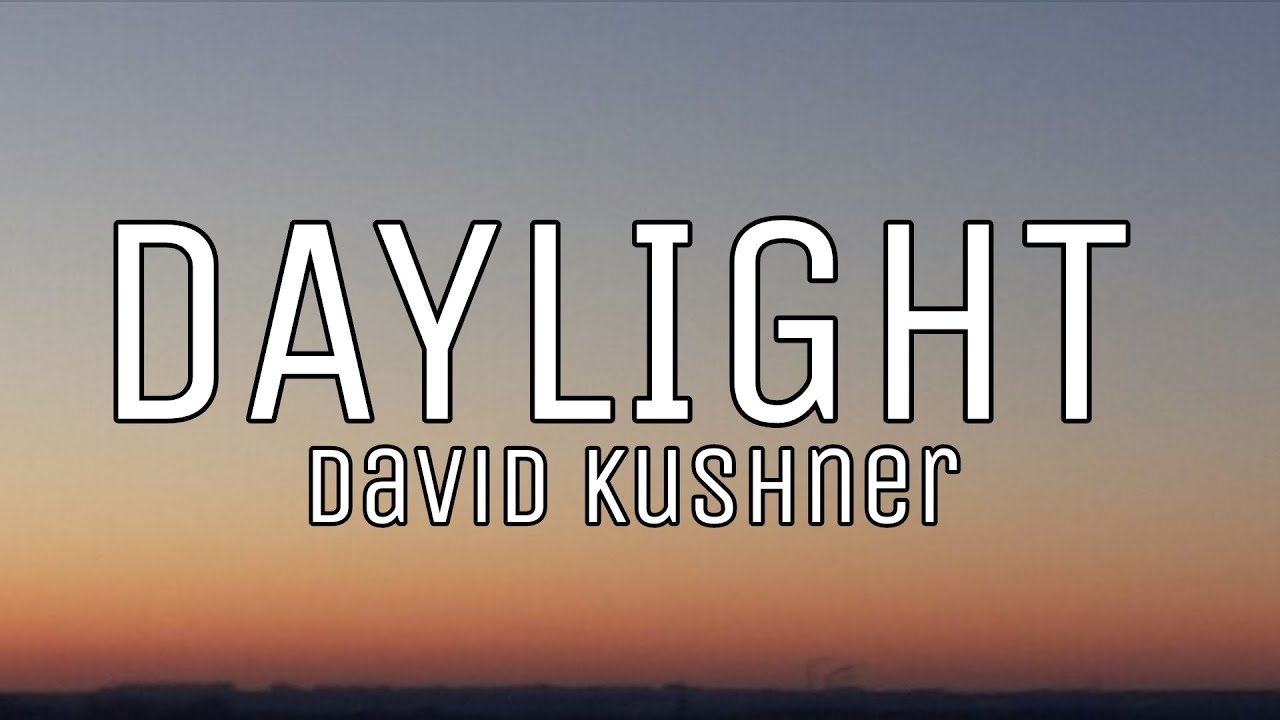 I've been playing “Daylight” by David Kushner on repeat – The Mav