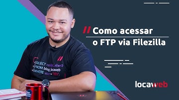 Como acessar o FTP usando o FileZilla | Locaweb