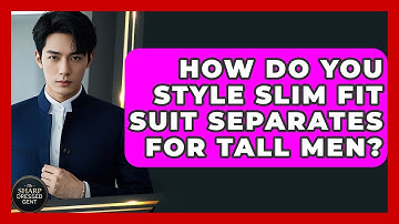 How Do You Style Slim Fit Suit Separates For Tall Men? - The Sharp Dressed Gent