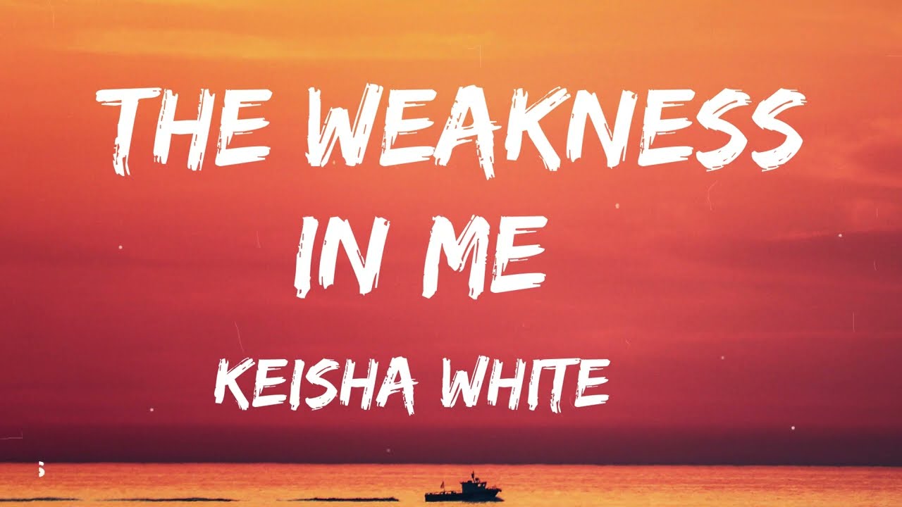 Keisha White - The Weakness In Me (Lyrics)